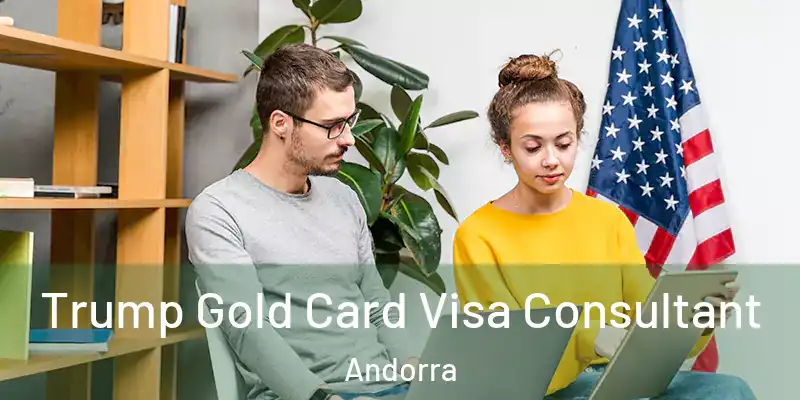  Trump Gold Card Visa Consultant Andorra