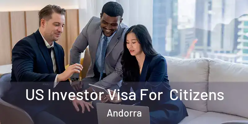  US Investor Visa For Citizens Andorra